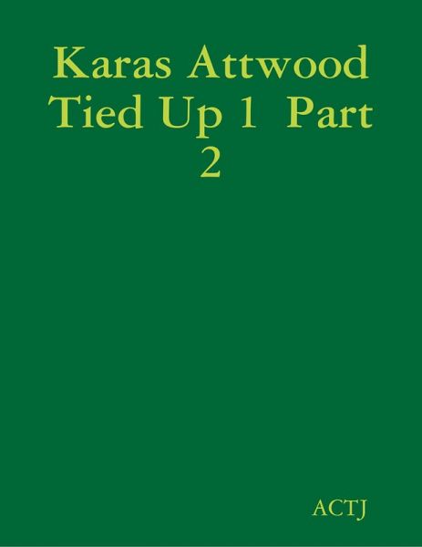 Karas Attwood Tied Up 1 Part 2 (eBook, ePUB) Karas Attwood Tied Up 1 Part 2 (eBook, ePUB)