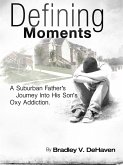 Defining Moments: A Suburban Father's Journey Into His Son's Oxy Addiction (eBook, ePUB)