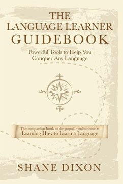 Language Learner Guidebook: Powerful Tools to Help You Conquer Any Language (eBook, ePUB) - Dixon, Shane