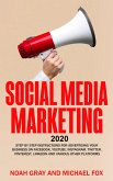 Social Media Marketing 2020: Step by Step Instructions For Advertising Your Business on Facebook, Youtube, Instagram, Twitter, Pinterest, Linkedin and Various Other Platforms [2nd Edition] (eBook, ePUB)