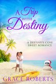 A Trip With Destiny (Destiny's Cove, #1) (eBook, ePUB)
