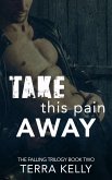Take This Pain Away (The Falling Trilogy, #2) (eBook, ePUB)