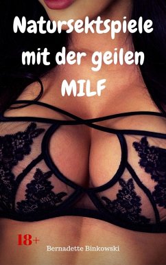 Natursektspiele mit der geilen MILF (eBook, ePUB) - Binkowski, Bernadette