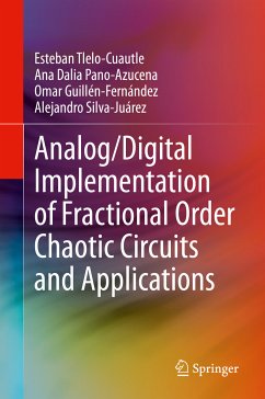 Analog/Digital Implementation of Fractional Order Chaotic Circuits and Applications (eBook, PDF) - Tlelo-Cuautle, Esteban; Dalia Pano-Azucena, Ana; Guillén-Fernández, Omar; Silva-Juárez, Alejandro