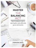 Master the Balancing Act: How to Balance a Side Hustle, a Job, and a Life with Grace and Success (eBook, ePUB)