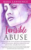 Invisible Abuse - Instantly Spot the Covert Deception and Manipulation Tactics of Narcissists, Effortlessly Defend From and Disarm Them, and Effectively Recover: Deep Relationship Healing and Recovery (eBook, ePUB)
