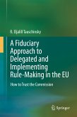 A Fiduciary Approach to Delegated and Implementing Rule-Making in the EU (eBook, PDF)