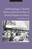 Anthropology, Colonial Policy and the Decline of French Empire in Africa (eBook, PDF)