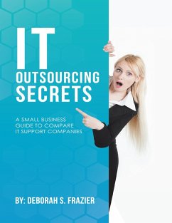 It Outsourcing Secrets: A Small Business Guide to Compare It Support Companies (eBook, ePUB) - Frazier, Deborah S.