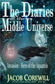 Invasion - Hero of the Aquantis (The Diaries of the Middle Universe Book 1, #2) (eBook, ePUB) Invasion - Hero of the Aquantis (The Diaries of the Middle Universe Book 1, #2) (eBook, ePUB)
