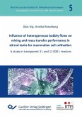 Influence of heterogeneous bubbly flows on mixing and mass transfer performance in stirred tanks for mammalian cell cultivation (eBook, PDF)