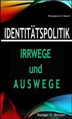 Identitätspolitik: Irrwege und Auswege (eBook, ePUB) - Rimpler, Rüdiger H.