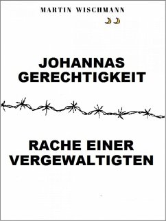 Johannas Gerechtigkeit (Rache einer Vergewaltigten) (eBook, ePUB) - Wischmann, Martin