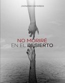 No Moriré En El Desierto (eBook, ePUB) No Moriré En El Desierto (eBook, ePUB)
