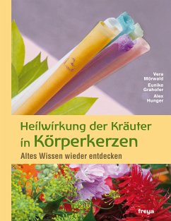 Heilwirkung der Kräuter in Körperkerzen (eBook, ePUB) - Grahofer, Eunike; Hunger, Alex; Mörwald, Vera