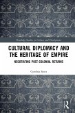 Cultural Diplomacy and the Heritage of Empire (eBook, PDF)