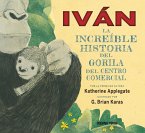 Iván: la increíble historia del gorila del centro comercial (eBook, ePUB)