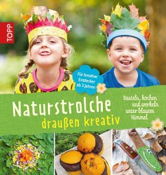 Naturstrolche draußen kreativ (eBook, ePUB) - Kaufmann, Birgit; Kühnl, Michael; Wolfsberger, Eva; Elsäßer, Cornelia