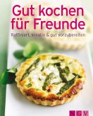 Gut kochen für Freunde (eBook, ePUB)