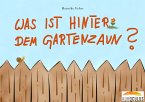 Was ist hinter dem Gartenzaun? (fixed-layout eBook, ePUB)