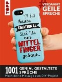 #VerdammtGeileSprüche. Ich bin heute emotional sehr nah am Mittelfinger gebaut (eBook, ePUB)