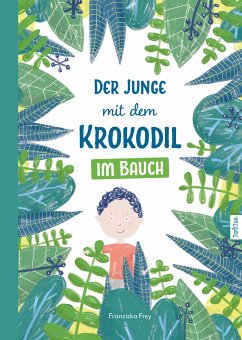 Der Junge mit dem Krokodil im Bauch (fixed-layout eBook, ePUB) - Frey, Franziska