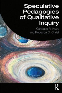 Speculative Pedagogies of Qualitative Inquiry (eBook, ePUB) - Kuby, Candace R.; Christ, Rebecca C.