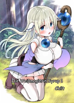 Die Weißmagierin Syrup 1 (fixed-layout eBook, ePUB) - Chilt; B., Arekkusu; Y., TAITO; J., Ruru