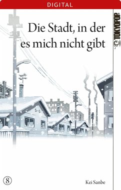 Die Stadt, in der es mich nicht gibt Bd.8 (eBook, ePUB) - Sanbe, Kei Die Stadt, in der es mich nicht gibt Bd.8 (eBook, ePUB) - Sanbe, Kei