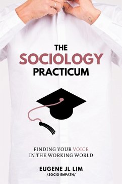 The Sociology Practicum: Finding Your Voice In The Working World (eBook, ePUB) - Lim, Eugene Jl