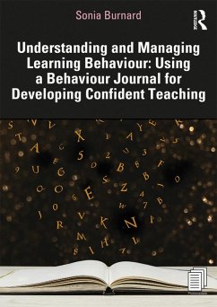 Understanding and Managing Learning Behaviour: Using a Behaviour Journal for Developing Confident Teaching (eBook, ePUB) - Burnard, Sonia