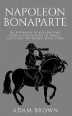 Napoleon Bonaparte The Biography of a Leader Who Changed the History of France (Including the French Revolution) (eBook, ePUB)