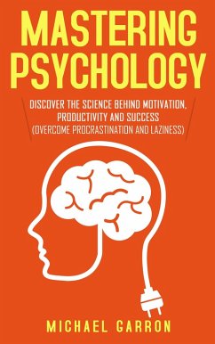 Mastering Psychology: Discover the Science behind Motivation, Productivity and Success (Overcome Procrastination and Laziness) (eBook, ePUB) - Garron, Michael