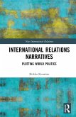 International Relations Narratives (eBook, PDF) International Relations Narratives (eBook, PDF)