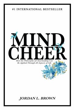 A Mind of Cheer: How the Philosophy of Cheerleading Can be Applied Through All Aspects of Life (eBook, ePUB) - Brown, Jordan L.