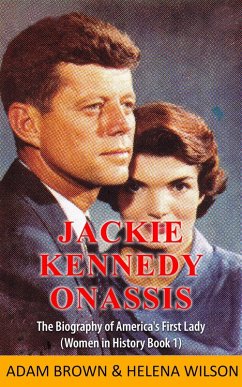 Jackie Kennedy Onassis: The Biography of America's First Lady (Women in History Book 1) (eBook, ePUB) - Brown, Adam