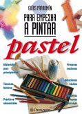 Guías Parramón para empezar a pintar. Pastel (eBook, ePUB)