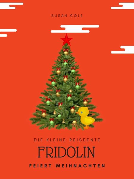 Fridolin die Reiseente feiert Weihnachten (eBook, ePUB) Fridolin die Reiseente feiert Weihnachten (eBook, ePUB)