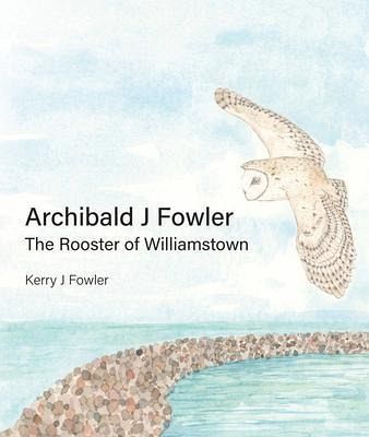 Archibald J Fowler The Rooster of Williamstown (eBook, ePUB) Archibald J Fowler The Rooster of Williamstown (eBook, ePUB)