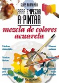 Guías Parramón para empezar a pintar. Mezcla de colores acuarela (eBook, ePUB)