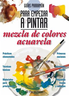 Guías Parramón para empezar a pintar. Mezcla de colores acuarela (eBook, ePUB) - Equipo Parramón Paidotribo