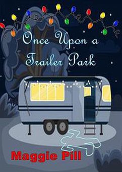 Once Upon a Trailer Park (Trailer Park Tales, #1) (eBook, ePUB) - Pill, Maggie