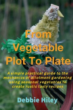 From Vegetable Plot To Plate (eBook, ePUB) - Hiley, Debbie