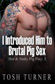 I Introduced Him to Brutal Pig Sex - Hot & Nasty Pig Play: 2 (eBook, ePUB) I Introduced Him to Brutal Pig Sex - Hot & Nasty Pig Play: 2 (eBook, ePUB)