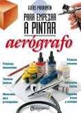 Guías Parramón para empezar a pintar. Aerógrafo (eBook, ePUB) Guías Parramón para empezar a pintar. Aerógrafo (eBook, ePUB)