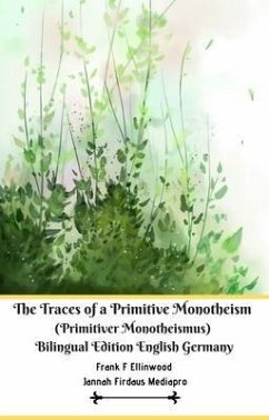 The Traces of a Primitive Monotheism (Primitiver Monotheismus) Bilingual Edition English Germany (eBook, ePUB) - Mediapro, Jannah Firdaus; Ellinwood, Frank F Ellinwood