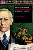 Woodrow Wilson and the Reimagining of Eastern Europe (eBook, ePUB)