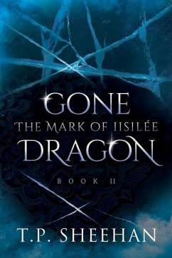 Gone Dragon - The Mark Of Iisilée: Book 2 of the Gone Dragon series - Sheehan, T. P.