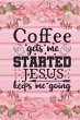 Coffee Gets Me Started Jesus Keeps Me... - Bild 1