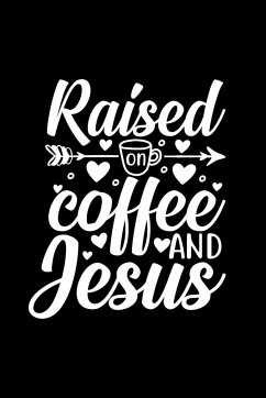 Raised On Coffee And Jesus - Creations, Joyful